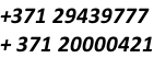 +371 29439777 + 371 20000421