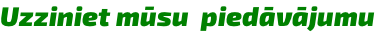 Uzziniet mūsu  piedāvājumu